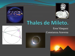 Thales de Mileto. Eros Vásquez Constanza Aravena 