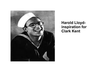 Harold Lloyd-inspiration for Clark Kent