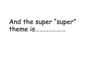 And the super “super” theme is…………………