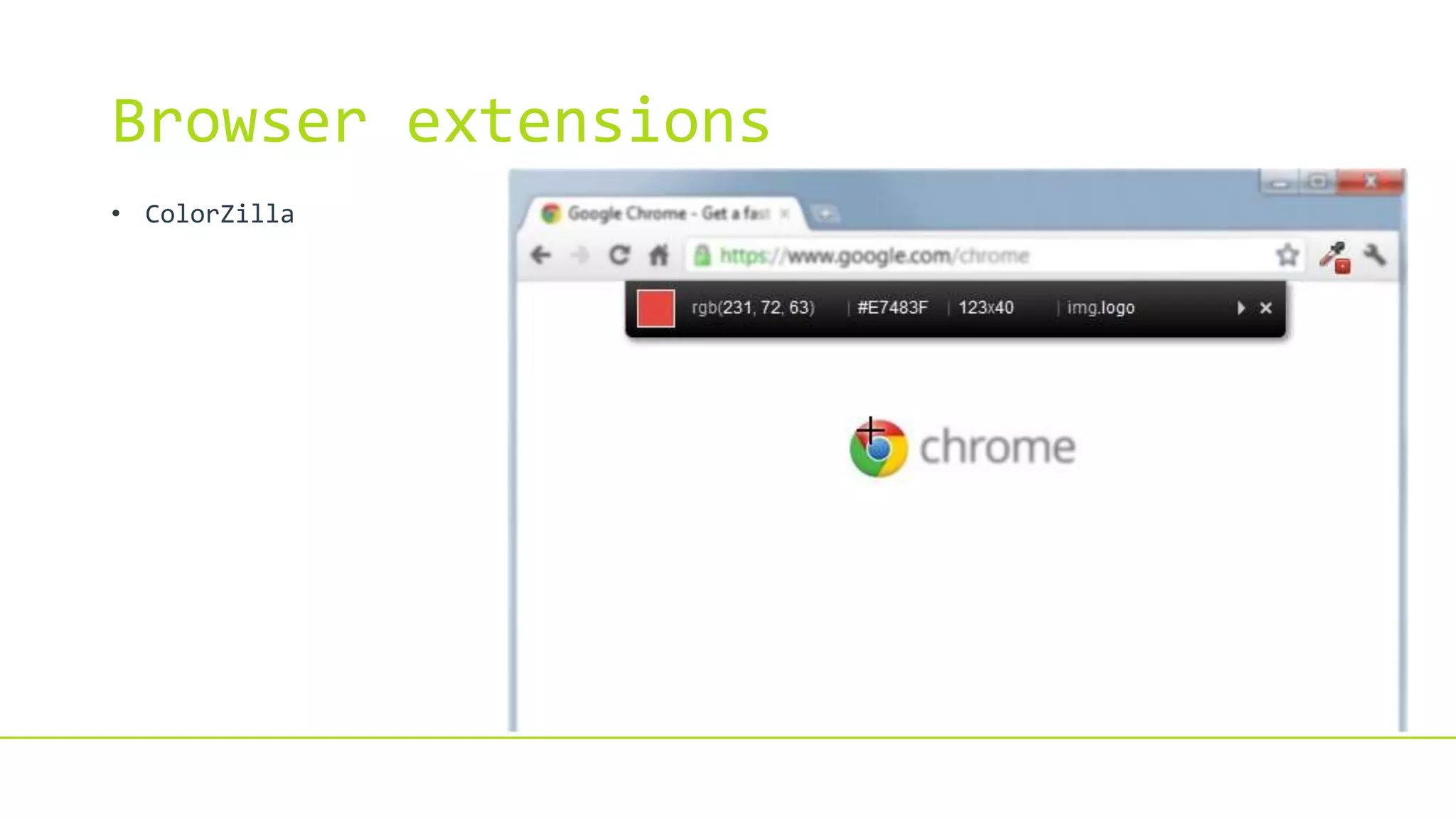 Browser extensions
• ColorZilla
 
