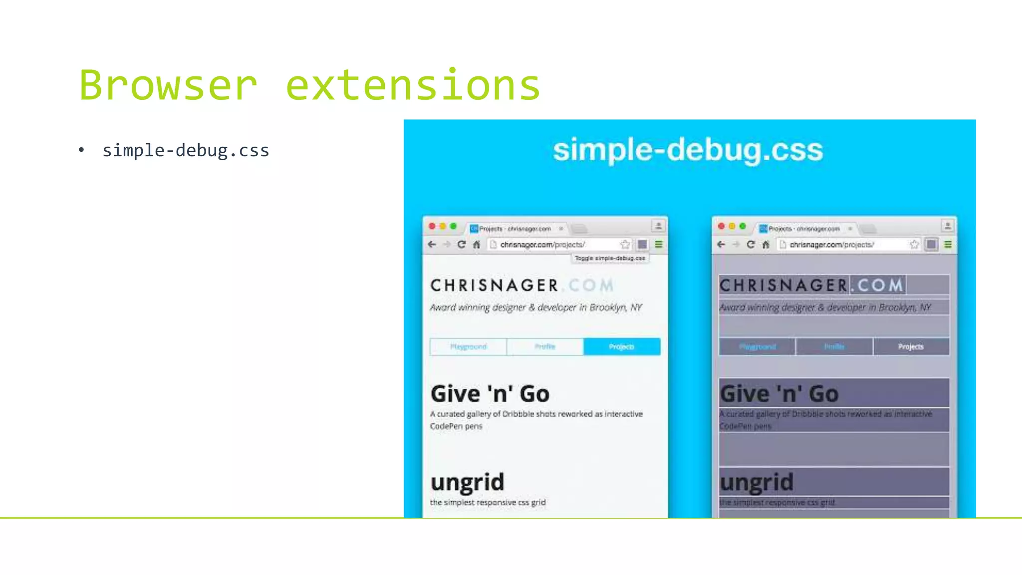 Browser extensions
• simple-debug.css
 