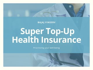 BAJAJ FINSERV
Super Top-Up
Health Insurance
Prioritizing your well-being
 