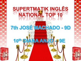 SUPERTMATIK INGLÊS NATIONAL TOP 10 7th JOSÉ MACHADO - 9D 10th DIANA ANJO -  9E  