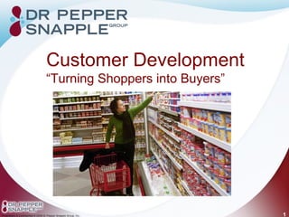 Customer Development
“Turning Shoppers into Buyers”




                                 1
 