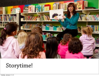 Storytime!
Tuesday, January 17, 12
 