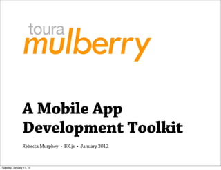 A Mobile App
                Development Toolkit
                Rebecca Murphey • BK.js • January 2012



Tuesday, January 17, 12
 