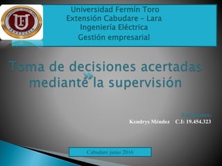 Universidad Fermín Toro
Extensión Cabudare – Lara
Ingeniería Eléctrica
Gestión empresarial
Estudiantes:
Kendrys Méndez C.I: 19.454.323
Cabudare junio 2016
 