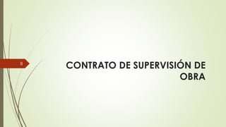 CONTRATO DE SUPERVISIÓN DE
OBRA
II
 