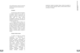 54
UNIDADE III
55
UNIDADE III
com o perfil do terreno, junto de um memorial
descritivo esclarecendo osdados técnicos
encontrados.
Drenagem
Há dois tipos de projeto de drenagem,
a drenagem superficial que se refere ao
escoamento, coleta e esgotamento das
águas na superfície do solo do terreno
sendo estas as águas pluviais
principalmente, através de uma rede de
tubulação que pode constar de bombas de
recalque ousumidouros.
A drenagem profunda refere-se ao
projeto de esgotamento da água abaixo do
nível do solo, através de um sistema de coleta
de água composto por sumidouros, bombas
de recalque, rede de coleta e condução de
águas subterrâneas inclusive do lençol
freático. É entregue a partir de plantas,
planilhas, memoriais, gráficos, detalhes e
tabelas.
Produção, Canteiro de obras
O escopo de projeto da produção
compreende a determinação e
representação prévia dos atributos
funcionais, materiais, procedimentais e
técnicos para execução das entregas das
informações de projeto técnico aceitas.
Entre outros, podemos destacar a
determinação de mão de obra, instalações e
espaços provisórios necessários;
planejamento da obra, trabalhos fora do
canteiro; transporte, manipulação e
estocagem; preparação e trabalho no
canteiro, elevação, montagem e
acabamento; medidas de proteção; limpeza; controle da qualidade in
situ, testes e ensaios; segurança, higiene e conforto públicos durante a
construção ou montagem.
Supervisão
de
projetos
 