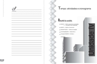 60
Tempo: atividades e cronograma
ROteiRO De estUDOs
SEÇÃO 1 – Definir e sequenciar as atividades
1.1 - Um porém a ser considerado
SEÇÃO 2 – Estimar os recursos da
atividade SEÇÃO 3 – Estimar as durações
da atividadeSEÇÃO 4 – Desenvolver o
cronograma SEÇÃO 5 - Controlar o
cronograma
UNIDADE III
Unidade
IV
 