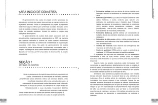 74
UNIDADE V
75
UNIDADE V
pARA INíCIO DE CONvERSA
O gerenciamento dos custos do projeto envolve processos de
estimativa e controle dos custos, para que este se mantenha dentro do
orçamento aprovado. Ainda no planejamento do projeto é importante
estabelecer alguns critérios para uniformizar os dados de custo, como
nível de exatidão, unidades de medida (moeda, tempo, dimensão, etc.),
limites de variação aceitáveis, formato do relatório e regras para
mediçãodo desempenho.
O gerenciamento de custos deve estar associado com os
procedimentos organizacionais estabelecidos na EAP, de maneira
que qualquer estimativa e controle de custos estejam diretamente
conectados e coerentes ao sistema de contabilidade da organização
executora. Além disso, faz parte do gerenciamento de custos
incentivar e cobrar as empresas e profissionais contratados para o
projeto, a entrega de seus custos relativos em formato compatível ao
disposto, de maneira a permitiruma análise do desempenho do projeto
consistente.
SEÇÃO 1
ESTIMAR OS CUSTOS
Ainda no planejamento do projeto é desenvolvido um prognostico dos
custos, considerando as informações de mercado, planilhas
paramétricase casos anteriores. Este é um processo iterativo, onde
a definição doproduto define uma estimativa de custo e a
manipulação de estimativasde custos alternativas pode influenciar
alterações no escopo do produto. As estimativas de custos devem ser
refinadas durante o curso do projeto, incorporando detalhes
adicionais que aumentem sua precisão.
Essas fontes derivam de saídas das demais áreas do projeto. É
possíveldesenvolver uma estimativa de custos do projeto aplicando:
• Estimativa análoga, que usa valores de outros projetos como
base para estimar os parâmetros ou medidas para um projeto
atual.
• Estimativa paramétrica, que utiliza de relações estatísticas entre
dados históricos e outras variáveis para calcular uma
estimativa de parâmetros para o trabalho atual. Entidades
ligadas aos setores de arquitetura, engenharia e construção
(AEC) mantêm índices paramétricos confiáveis sobre
produtividade, mão de obra, materiais, etc., como o SINAPI,
CUB e tabelas de honorários profissionais.
• Estimativa botton-up permite estimar um componente de
trabalho através da estimativa detalhada do custo de pacotes
detrabalho.
• Estimativa de três pontos utiliza a média ponderada de três
estimativas para determinar uma faixa aceitável de custos de
uma atividade pontual.
• Análise das reservas inclui reservas de contingências das
incertezas às estimativas dos custos.
• Custo da qualidade (CDQ) pode ser usado na estimativa da
qualidade. O CDQ será abordado no capítulo qualidade.
O orçamento de uma obra de construção civil ou saneamento
normalmente é feito de duas formas, quando todos os projetos
executivos estão finalizados ou quando somente parte dos projetos está
disponível.
Quando todos os projetos executivos estão terminados, bem
como todas as especificações e detalhamentos de todos os projetos, é
possível realizar o levantamento de materiais e serviços, quantificá-los
e cotá-los para a elaboração de um orçamento detalhado e bem próximo
do que será realizado quando da construção da obra.
Entretanto, caso somente os projetos mais básicos e em versões
iniciais estiverem disponíveis, é possível fazer-se uma estimativa de
custos para fins de análise prévia de viabilidade, antes mesmo da
contratação dos demais projetos e sua confecção. Apesar de sua
validade, enquanto ferramenta de projeção de valores, esta estimativa
de custos tem suas limitações com um grau de variação significativo em
relação ao que virá aser realizado no empreendimento, haja vista a falta
de todos os elementos necessários para ser fazer os levantamentos
quantitativos de materiais e serviços, informações relevantes de como
serão executados os elementos, e especificações de sistemas e
materiais.
Supervisão
de
projetos
 