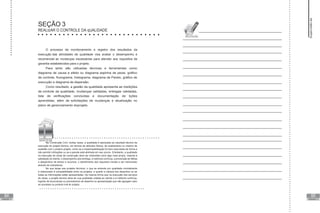84 85
SEÇÃO 3
REALIzAR O CONTROLE DA qUALIDADE
O processo de monitoramento e registro dos resultados da
execução das atividades de qualidade visa avaliar o desempenho e
recomendar as mudanças necessárias para atender aos requisitos de
garantia estabelecidos para o projeto.
Para tanto são utilizadas técnicas e ferramentas como
diagrama de causa e efeito ou diagrama espinha de peixe, gráfico
de controle, fluxograma, histograma, diagrama de Pareto, gráfico de
execução e diagrama de dispersão.
Como resultado, a gestão da qualidade apresenta as medições
de controle da qualidade, mudanças validadas, entregas validadas,
lista de verificações concluídas e documentação de lições
aprendidas, além de solicitações de mudanças e atualização no
plano de gerenciamento doprojeto.
Na Construção Civil, muitas vezes, a qualidade é associada ao resultado técnico da
execução do projeto técnico, em termos de atributos físicos, de acabamento ou mesmo de
exatidão com o próprio projeto, como se a impermeabilização foi bem executada de forma a
não permitir iniltrações ou se a parede está alinhada em seu prumo. Entretanto, a qualidade
na execução de obras de construção deve ser entendida como algo mais amplo, visando à
satisfação do cliente, o desempenho pós-entrega, a melhoria contínua, a prevenção de falhas
e desperdício de tempo e recursos, o atendimento aos requisitos iniciais e ser mensurado
através de indicadores.
No que tange aos projetos técnicos, o que se entende por qualidade normalmente
é relacionado à compatibilidade entre os projetos, e quanto a clareza dos desenhos ou se
todas as informações estão apresentadas. Da mesma forma que na execução dos serviços
de obras, o projeto técnico deve ter sua qualidade voltada ao cliente e à melhoria contínua,
fugindo de burocracias ou preciosismos de desenho ou apresentação que não agregam valor
ao processo ou produto inal do projeto.
UNIDADE VI
UNIDADE VI
Supervisão
de
projetos
 
