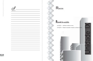 98
Riscos
ROteiRO De estUDOs
SEÇÃO 1 – Identificar e analisar os riscos
SEÇÃO 2 – Planejar as respostas, monitorar e controlar os riscos
UNIDADE VIII
Unidade
IX
 