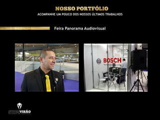 ACOMPANHE UM POUCO DOS NOSSOS ÚLTIMOS TRABALHOS
Feira Panorama Audiovisual
 
