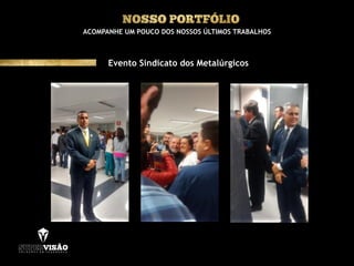 ACOMPANHE UM POUCO DOS NOSSOS ÚLTIMOS TRABALHOS
Evento Sindicato dos Metalúrgicos
 