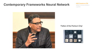 ASK Questions ON
twitter.com/puneetaro
ra2000
Contemporary Frameworks Neural Network
'Father of the Pentium Chip'
 