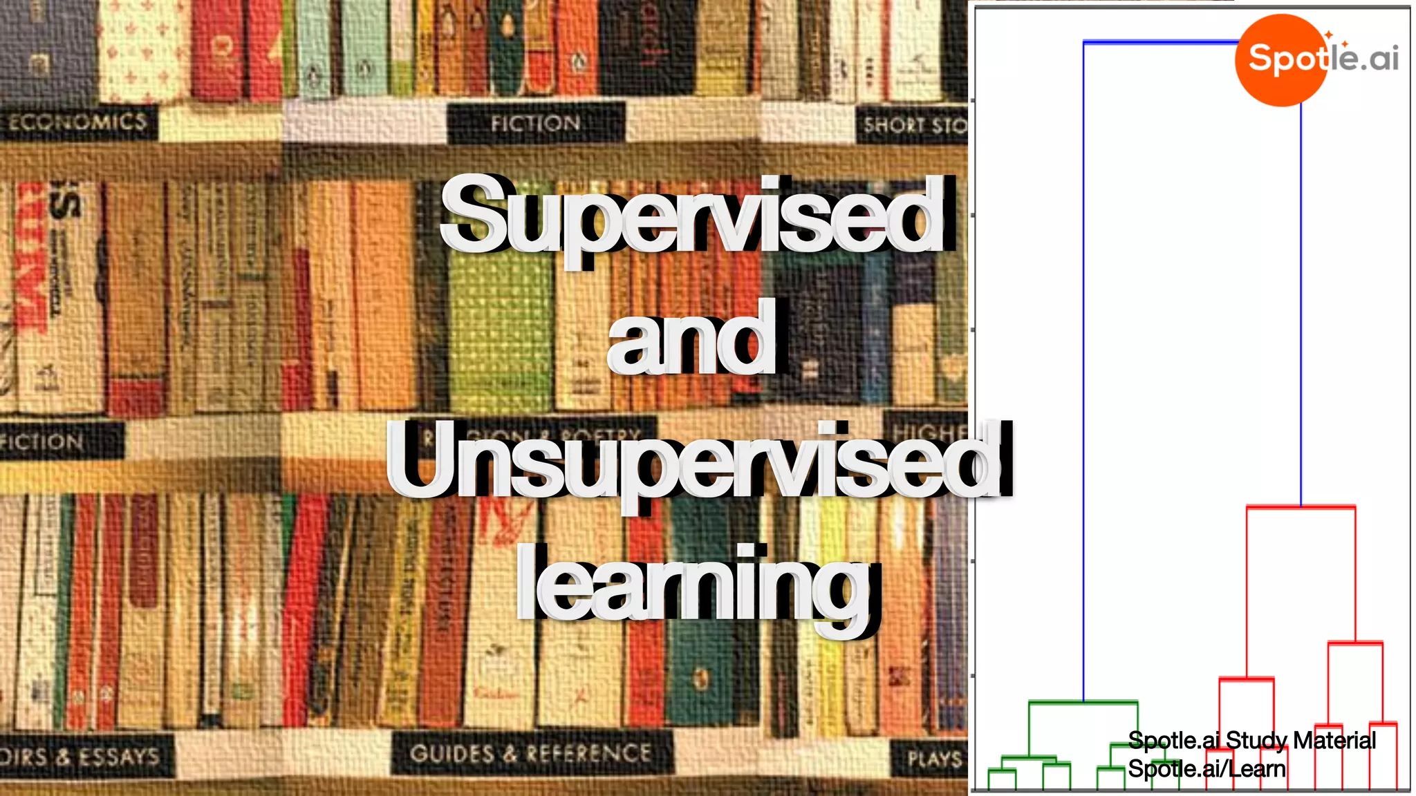 Spotle.ai Study Material
Spotle.ai/Learn
Supervised
and
Unsupervised
learning
Supervised
and
Unsupervised
learning
Supervised
and
Unsupervised
learning
 