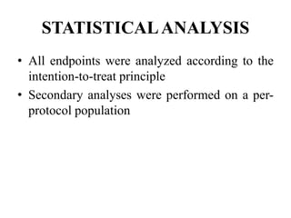 STATISTICALANALYSIS
• All endpoints were analyzed according to the
intention-to-treat principle
• Secondary analyses were performed on a per-
protocol population
 