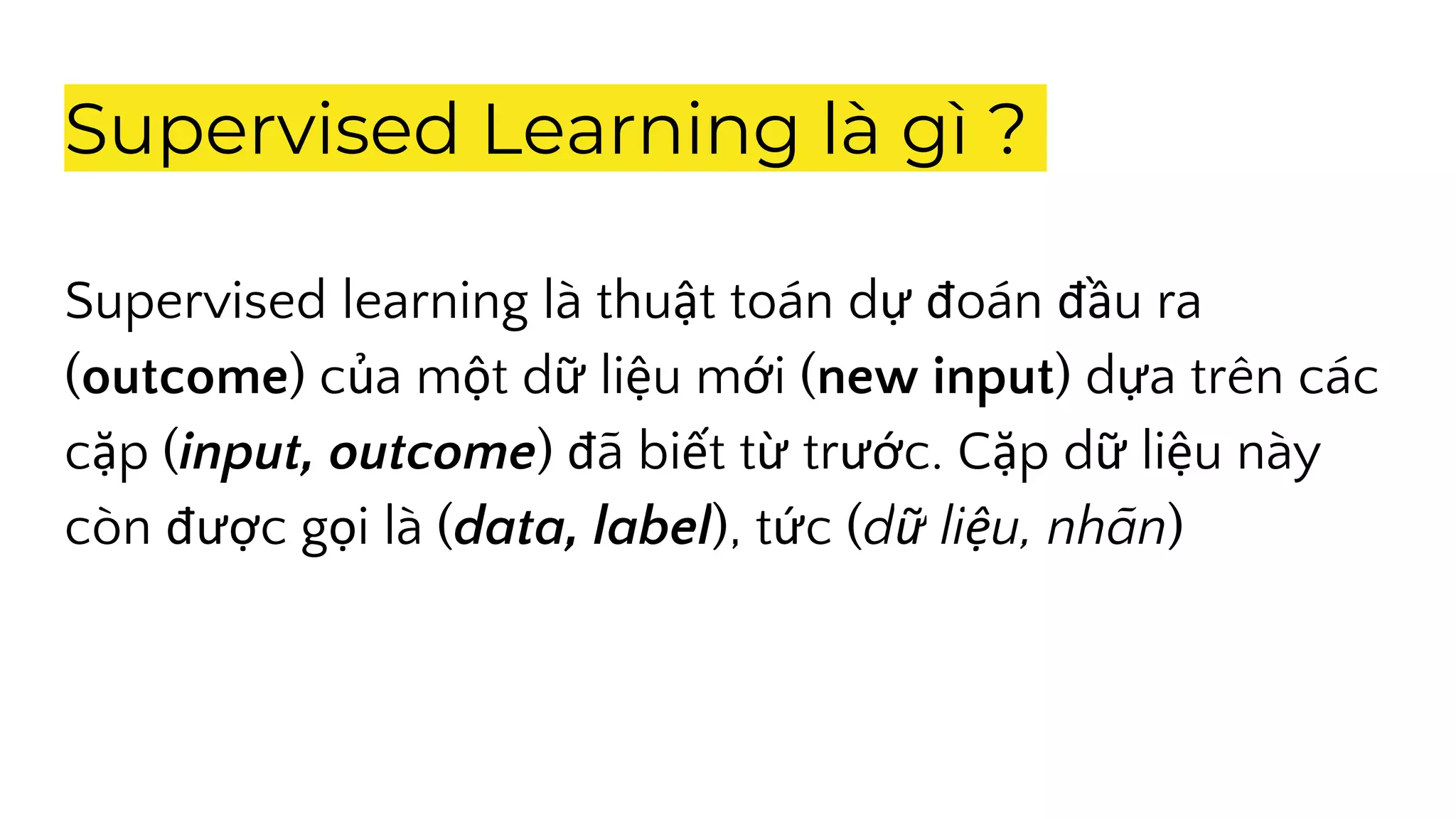 Supervised learning: Tiên tiến hơn trong việc học máy với supervised learning, phương pháp giúp cải thiện các kết quả dự đoán của máy tính thông qua việc huấn luyện và giám sát.