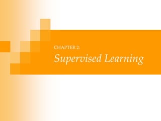CHAPTER 2:
Supervised Learning
 