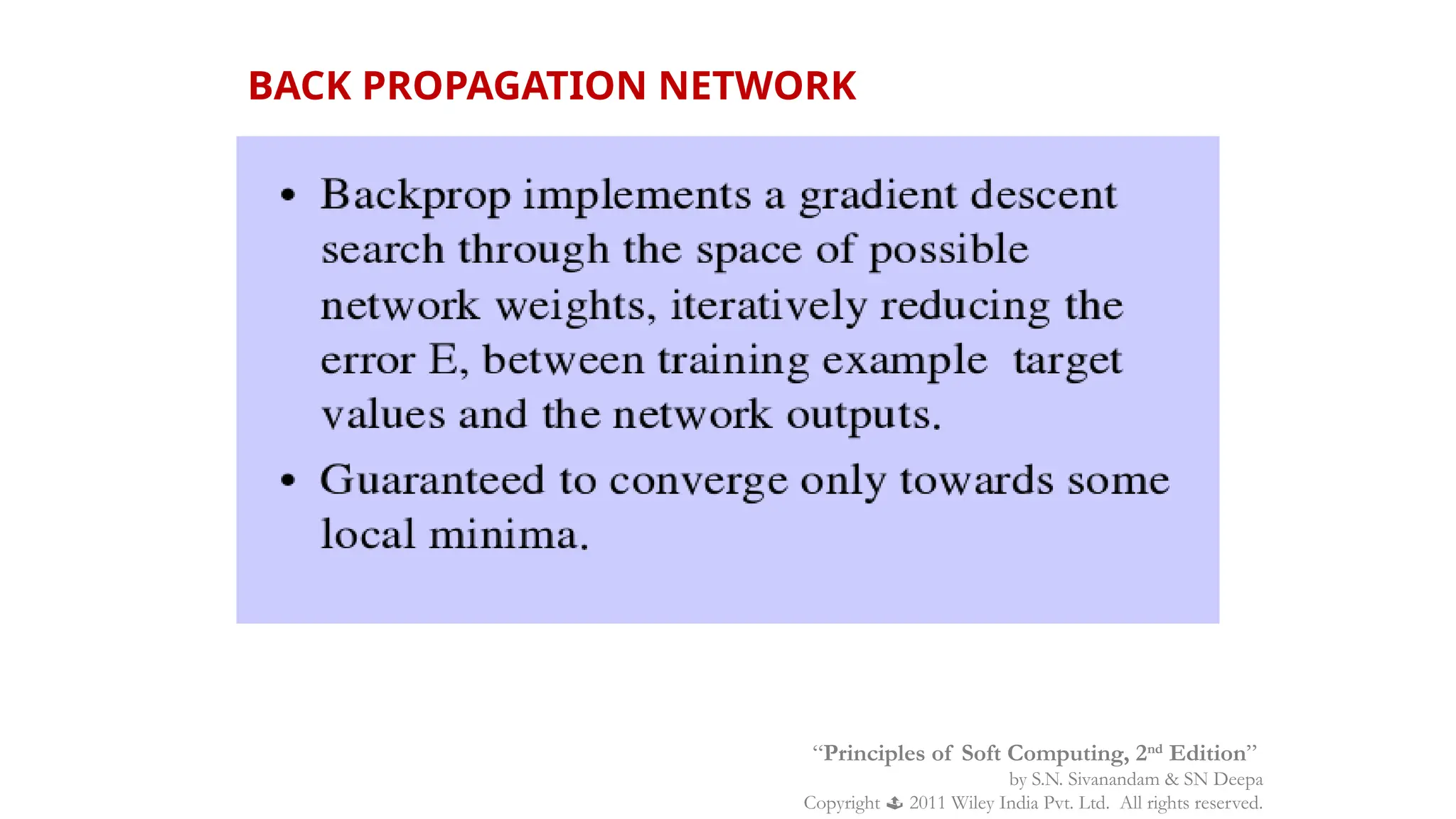 BACK PROPAGATION NETWORK
“Principles of Soft Computing, 2nd
Edition”
by S.N. Sivanandam & SN Deepa
Copyright  2011 Wiley India Pvt. Ltd. All rights reserved.
 