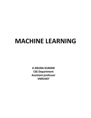 MACHINE LEARNING
A ARUNA KUMARI
CSE Department
Assistant professor
VNRVJIET
 