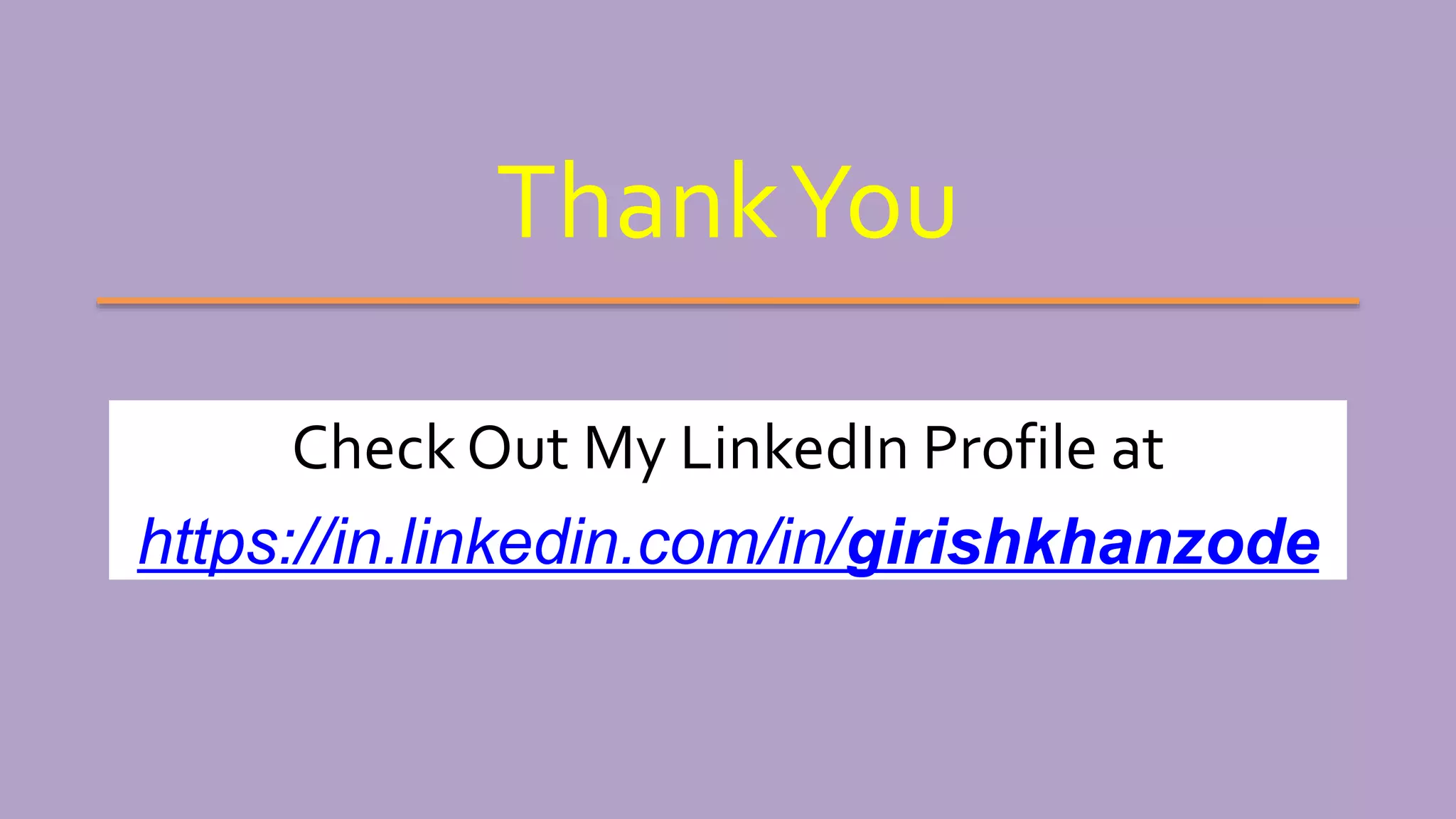 ThankYou
Check Out My LinkedIn Profile at
https://in.linkedin.com/in/girishkhanzode
 