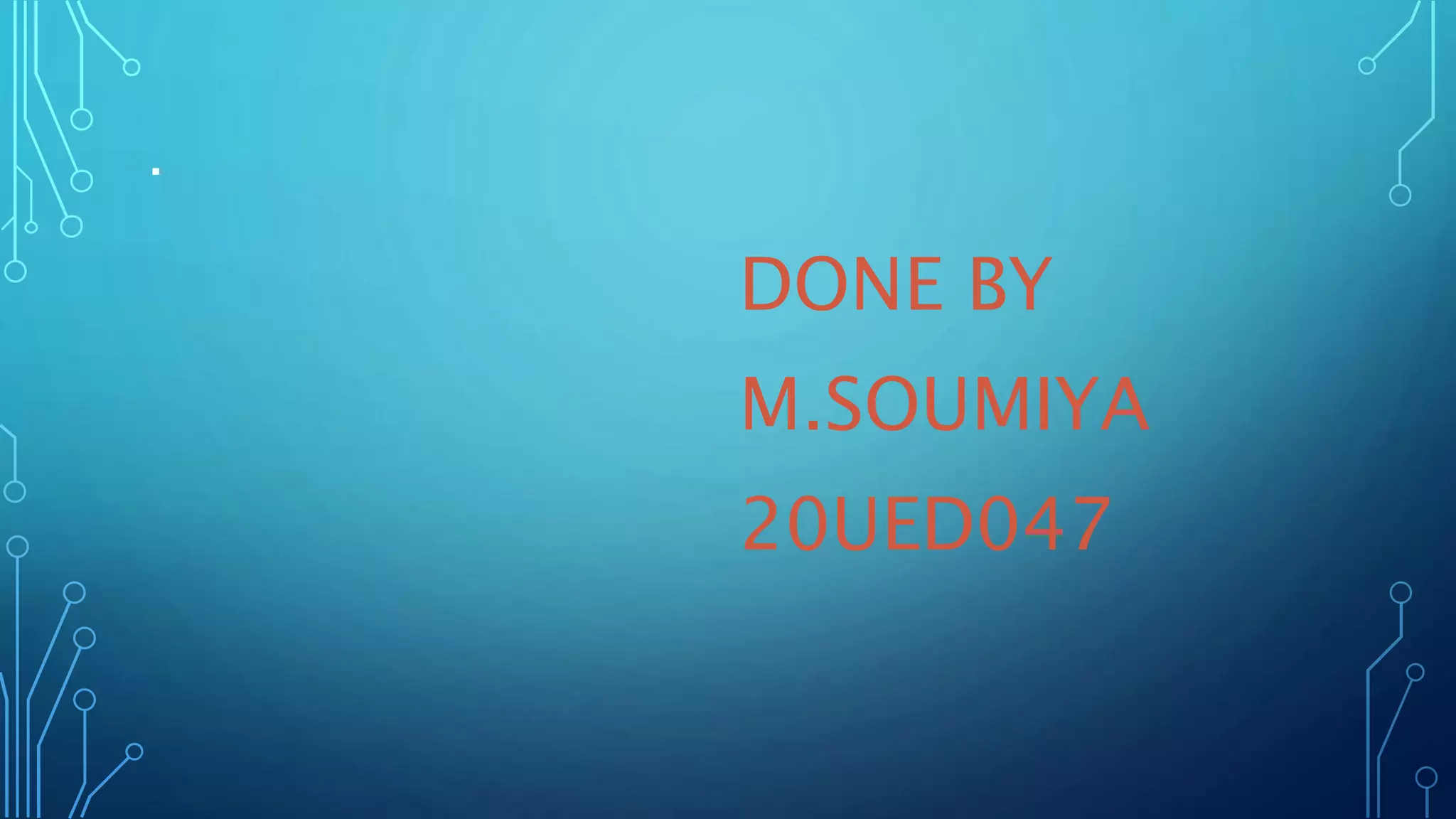 .
DONE BY
M.SOUMIYA
20UED047
 