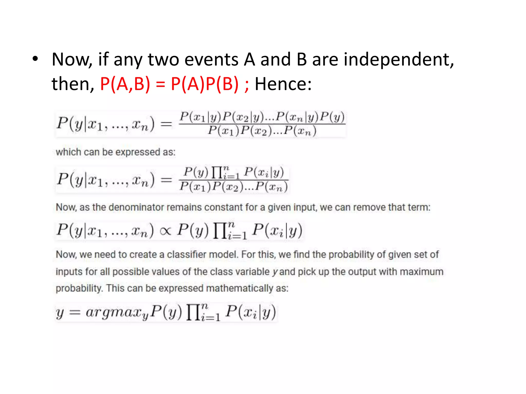 • Now, if any two events A and B are independent,
then, P(A,B) = P(A)P(B) ; Hence:
 