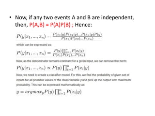 • Now, if any two events A and B are independent,
then, P(A,B) = P(A)P(B) ; Hence:
 