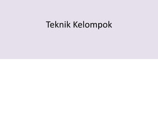 Teknik Kelompok
 