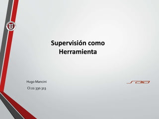 Supervisión como
Herramienta
Hugo Mancini
CI:22.330.313
 