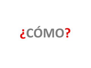 ¿CÓMO?
 