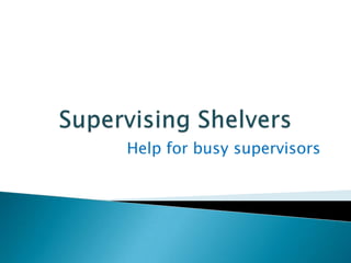 Help for busy supervisors
 