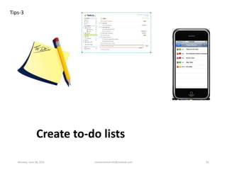 Create to-do lists
Tips-3
Monday, June 08, 2015 ronnierahman.khl@outlook.com 81
 
