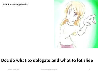 Part 3: Attacking the List
Decide what to delegate and what to let slide
Monday, June 08, 2015 ronnierahman.khl@outlook.co...
