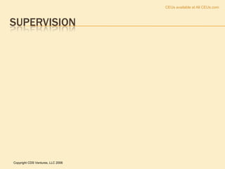 CEUs available at All CEUs.com



SUPERVISION




Copyright CDS Ventures, LLC 2006
 