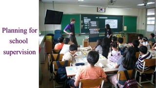 Planning for
school
supervision
 