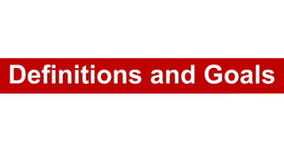 Definitions and Goals
 