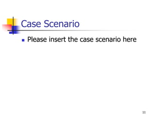 11
Case Scenario
 Please insert the case scenario here
 