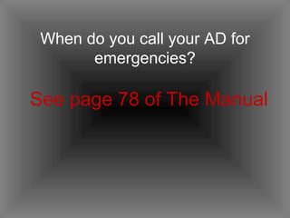 When do you call your AD for emergencies? See page 78 of The Manual 