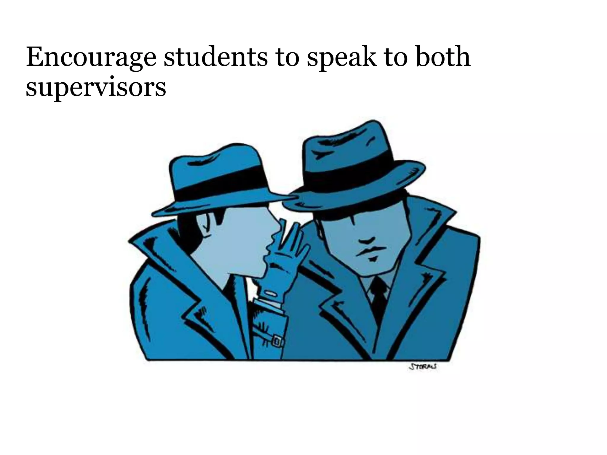 Encourage students to speak to both
supervisors
 