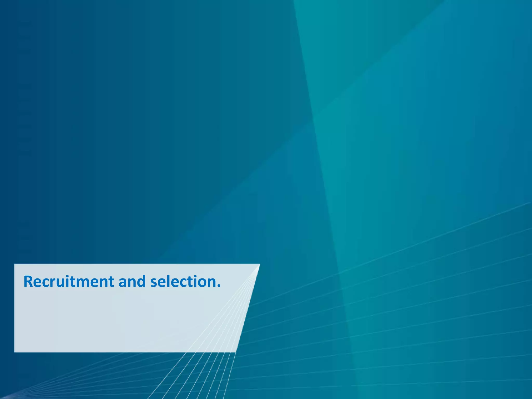 Recruitment and selection.
 