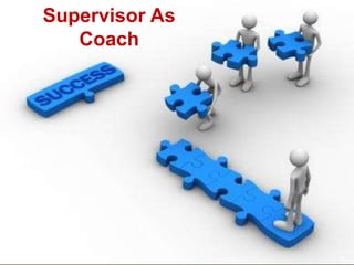 Supervisor As
Coach
 