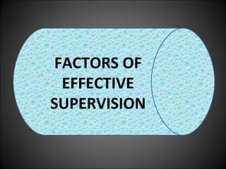 FACTORS OF
EFFECTIVE
SUPERVISION
 