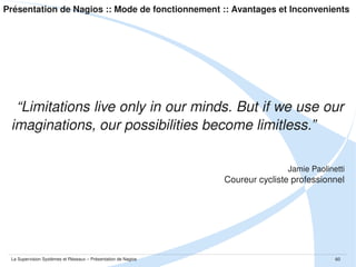 Présentation de Nagios :: Projets annexes

Nagdroid

La Supervision Systèmes et Réseaux – Présentation de Nagios

60

 