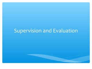 Supervision and Evaluation
 