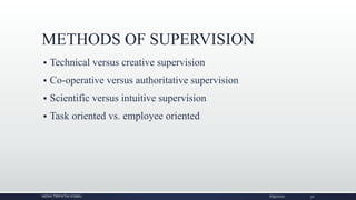 METHODS OF SUPERVISION
 Technical versus creative supervision
 Co-operative versus authoritative supervision
 Scientific versus intuitive supervision
 Task oriented vs. employee oriented
NIDHI TRIPATHI KGMU 6/9/2020 32
 