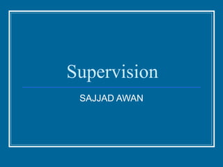 Supervision
SAJJAD AWAN

 