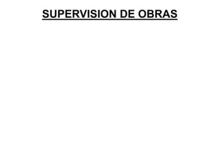 SUPERVISION DE OBRAS
 
